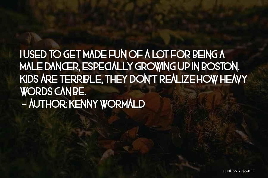 Kids Growing Up Quotes By Kenny Wormald