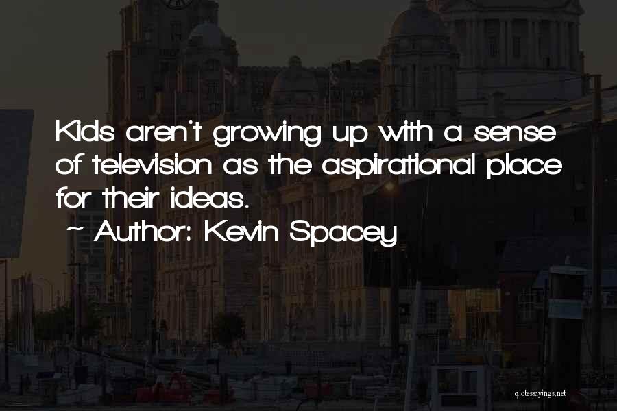 Kids Growing Up Quotes By Kevin Spacey