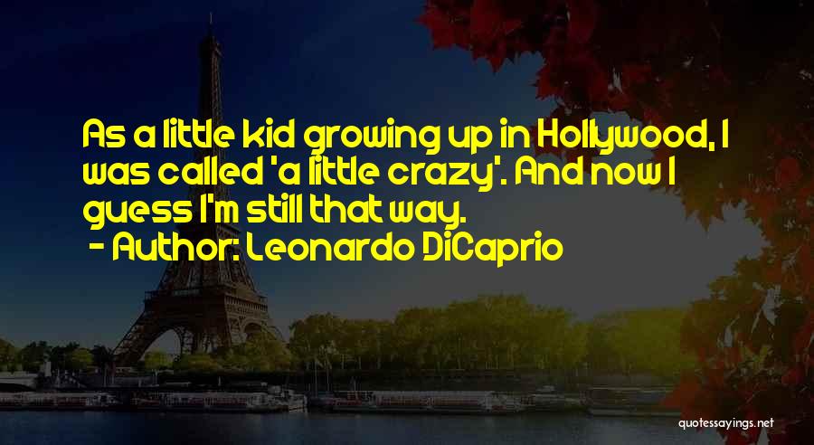 Kids Growing Up Quotes By Leonardo DiCaprio