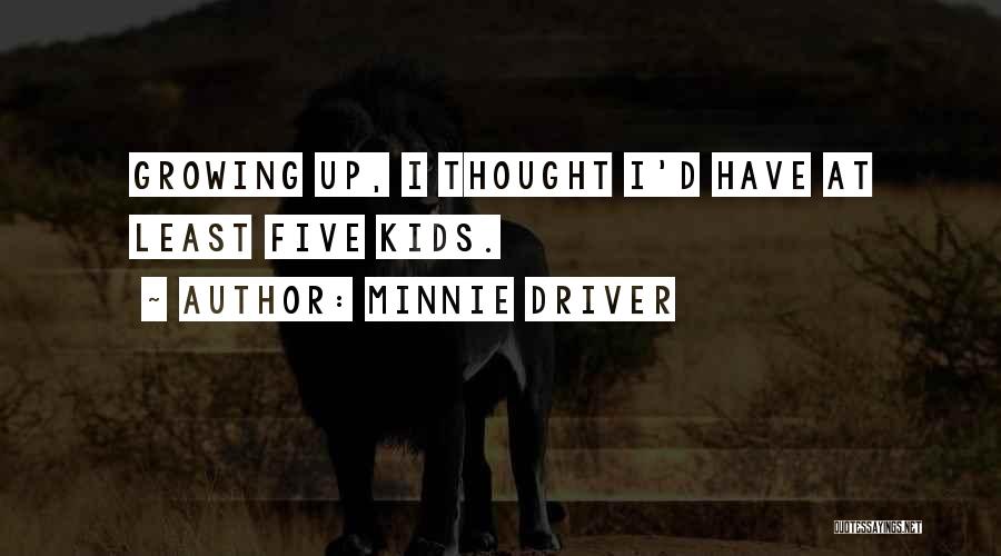 Kids Growing Up Quotes By Minnie Driver