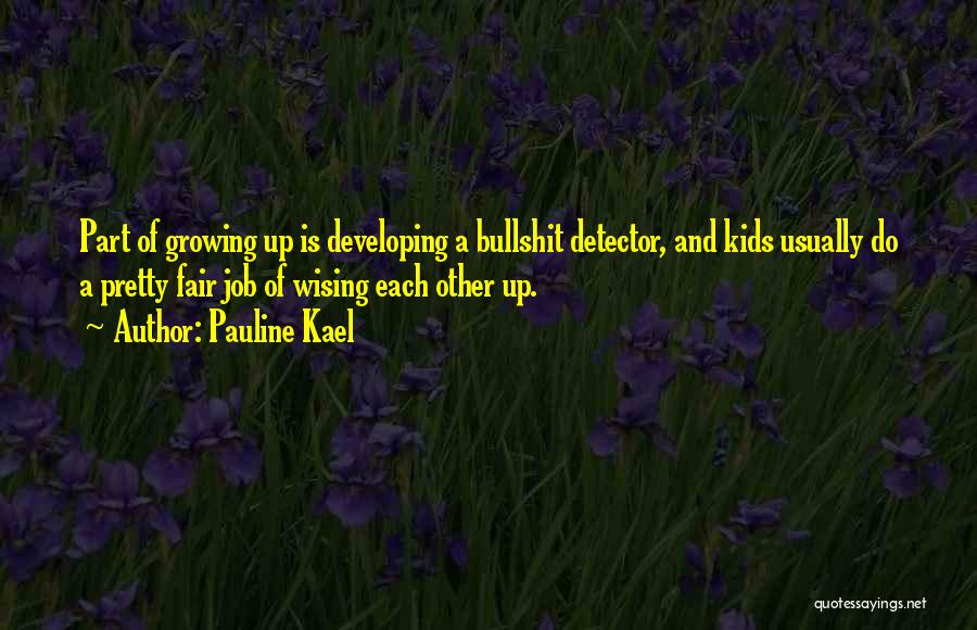 Kids Growing Up Quotes By Pauline Kael