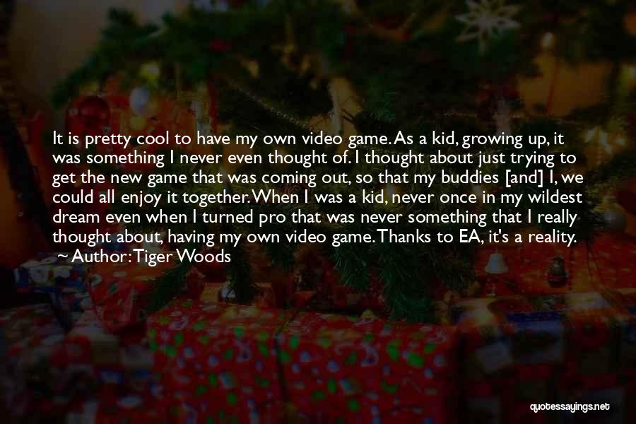Kids Growing Up Quotes By Tiger Woods