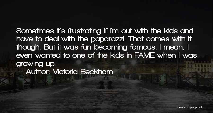 Kids Growing Up Quotes By Victoria Beckham