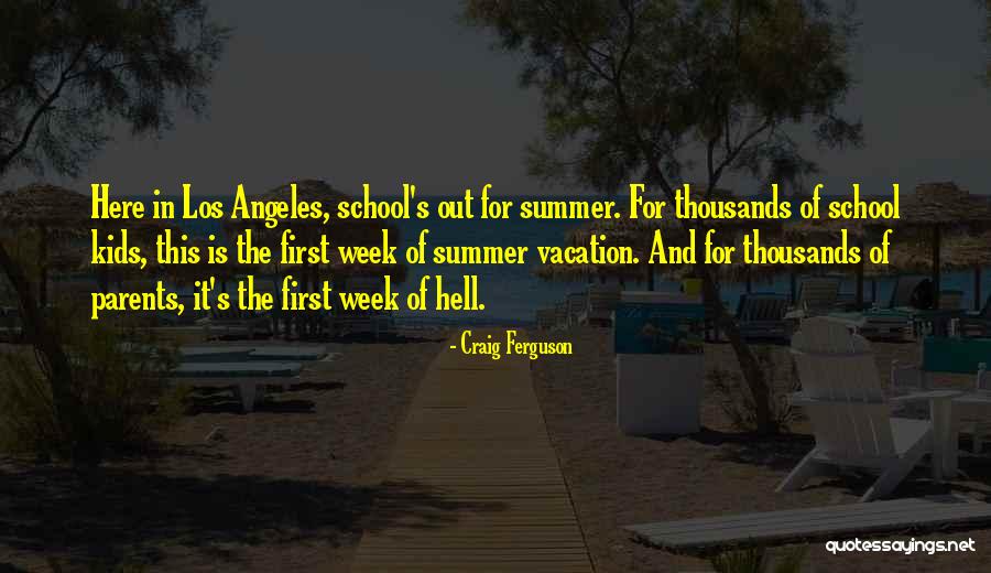 Kids In Summer Quotes By Craig Ferguson Kids In Summer Quotes By Craig Ferguson