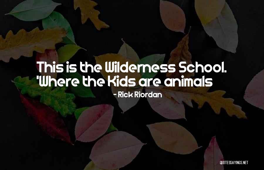 Kids Lost In School Quotes By Rick Riordan Kids Lost In School Quotes By Rick Riordan