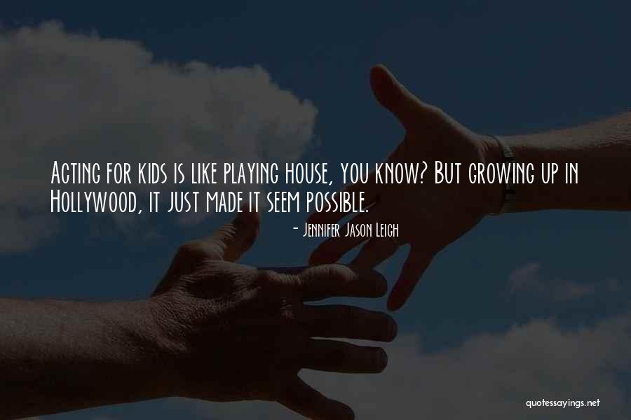 Kids Playing Quotes By Jennifer Jason Leigh Kids Playing Quotes By Jennifer Jason Leigh