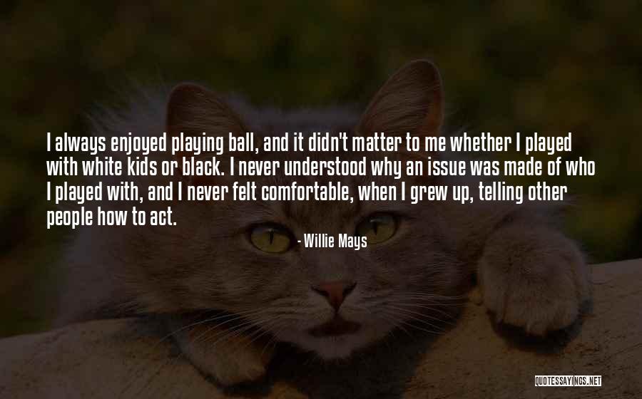 Kids Playing Quotes By Willie Mays Kids Playing Quotes By Willie Mays