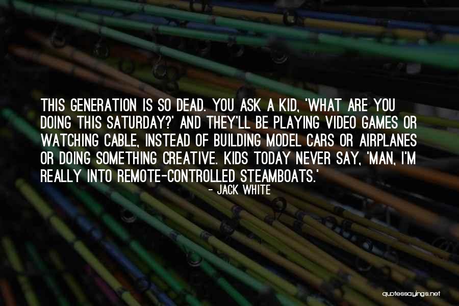 Kids Playing Video Games Quotes By Jack White Kids Playing Video Games Quotes By Jack White