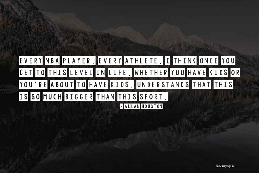 Kids Sports Quotes By Allan Houston Kids Sports Quotes By Allan Houston