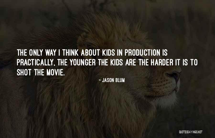 Kids The Movie Quotes By Jason Blum Kids The Movie Quotes By Jason Blum