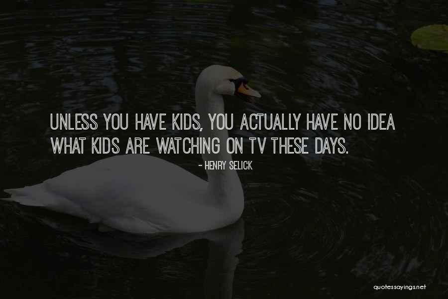 Kids These Days Quotes By Henry Selick Kids These Days Quotes By Henry Selick