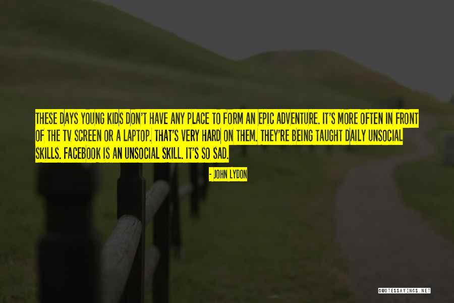 Kids These Days Quotes By John Lydon Kids These Days Quotes By John Lydon