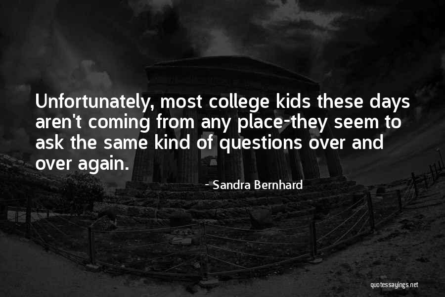 Kids These Days Quotes By Sandra Bernhard Kids These Days Quotes By Sandra Bernhard
