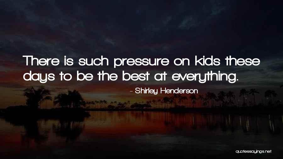 Kids These Days Quotes By Shirley Henderson Kids These Days Quotes By Shirley Henderson