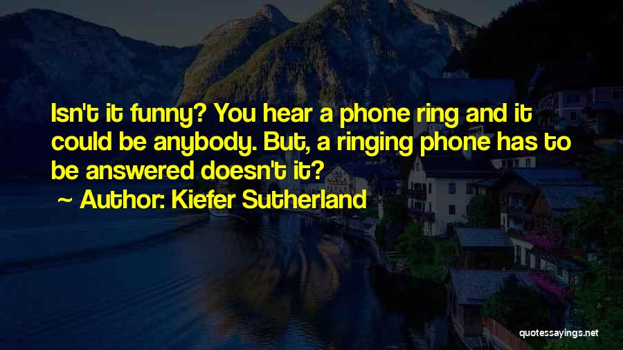 Kiefer Sutherland Phone Booth Quotes By Kiefer Sutherland