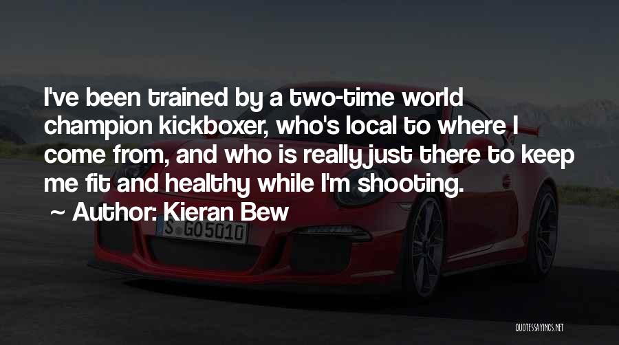 Kieran Bew Quotes 119121