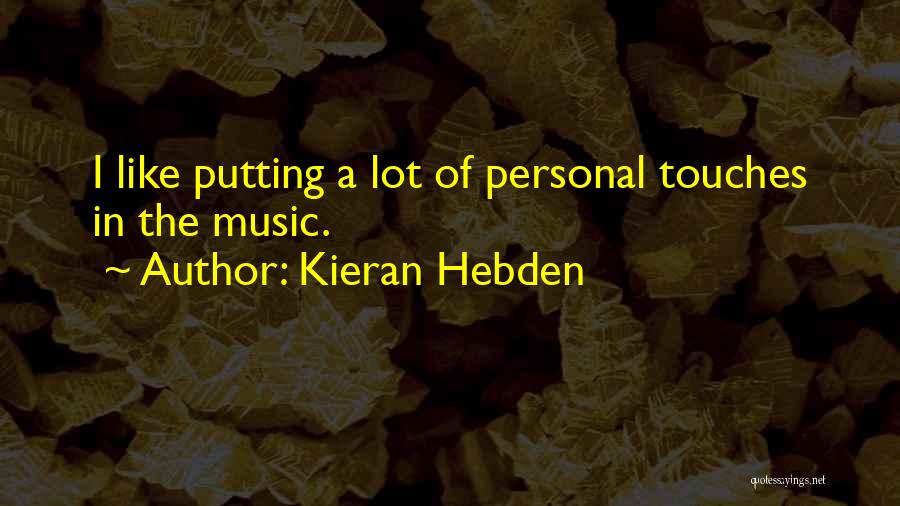 Kieran Hebden Quotes 1982426