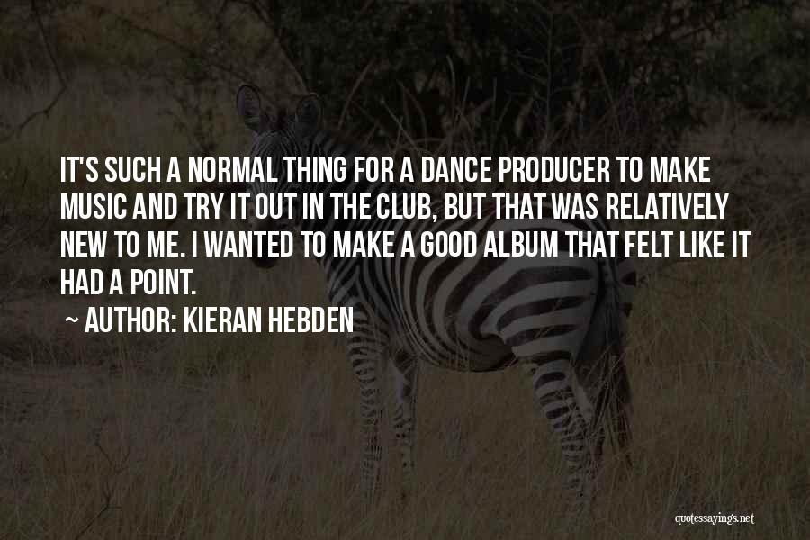 Kieran Hebden Quotes 204047