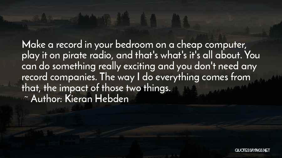 Kieran Hebden Quotes 424193