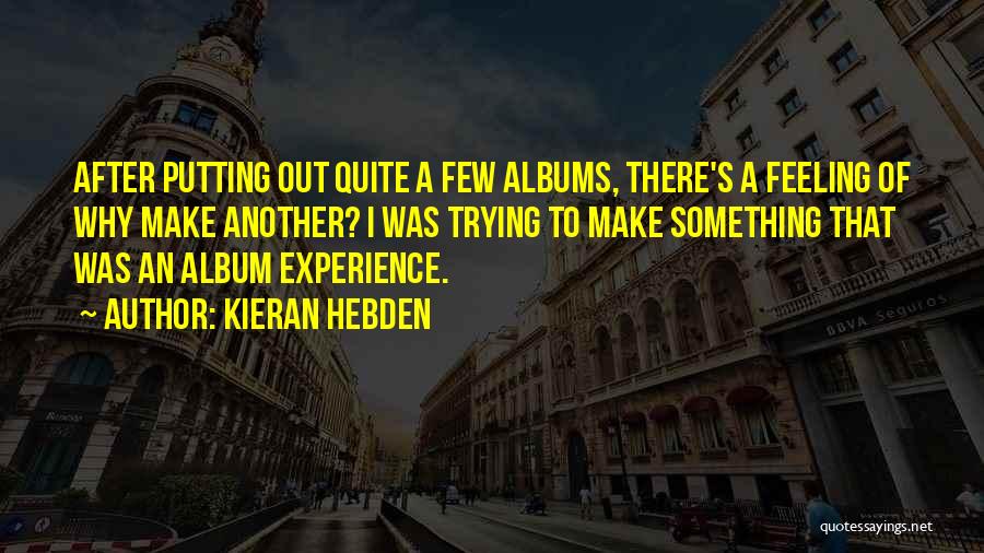 Kieran Hebden Quotes 872722