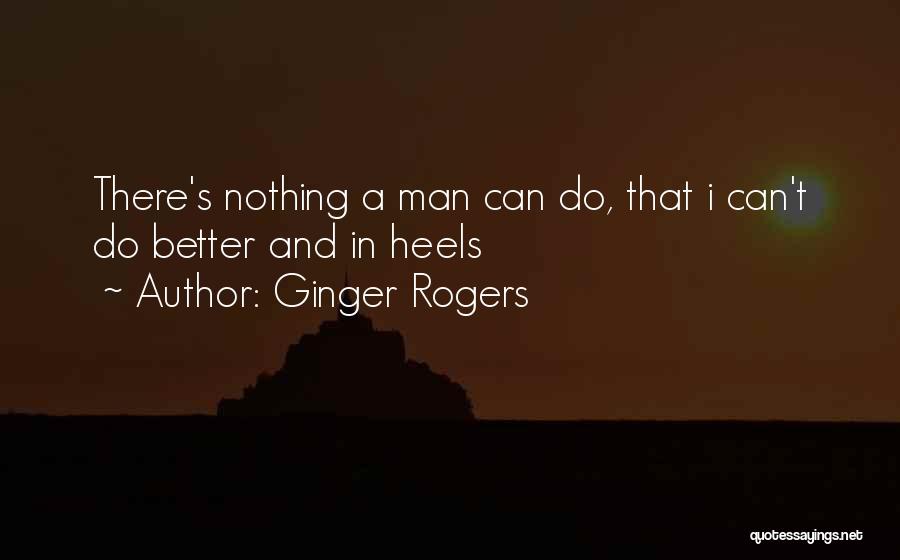 Kiggins Theatre Quotes By Ginger Rogers