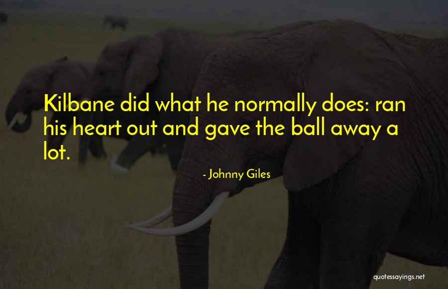 Kilbane Quotes By Johnny Giles Kilbane Quotes By Johnny Giles