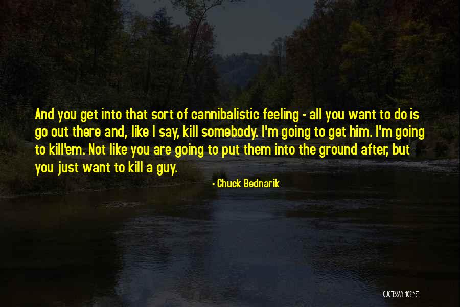 Kill Em All Quotes By Chuck Bednarik Kill Em All Quotes By Chuck Bednarik