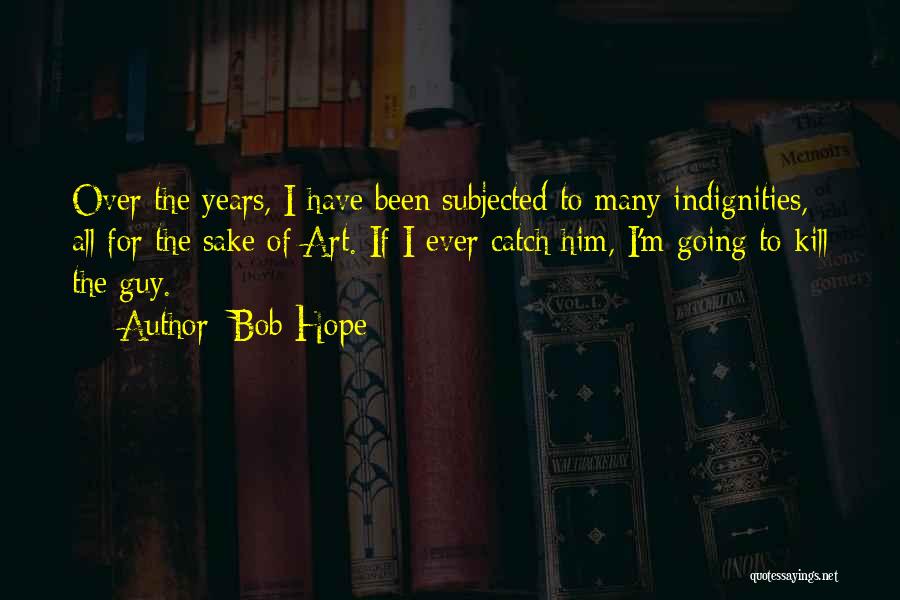 Kill Hope Quotes By Bob Hope