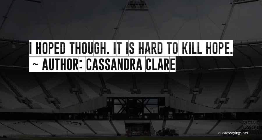Kill Hope Quotes By Cassandra Clare