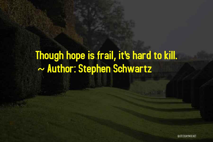 Kill Hope Quotes By Stephen Schwartz