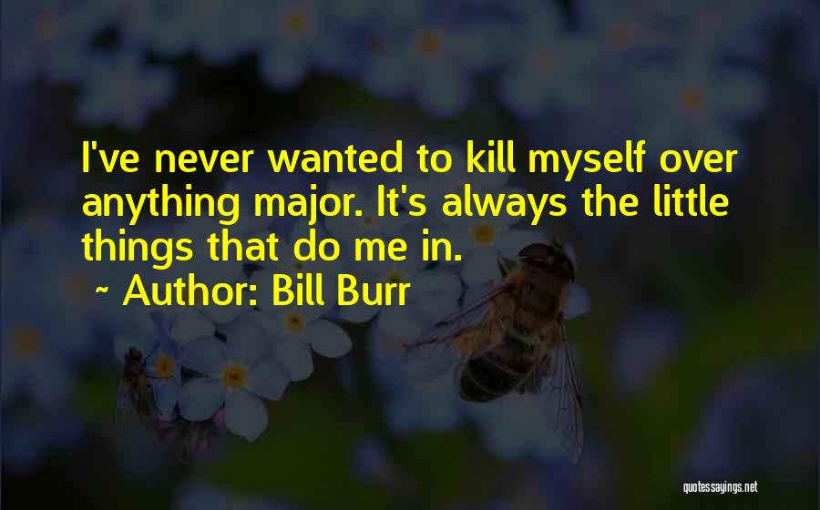 Kill Me Funny Quotes By Bill Burr