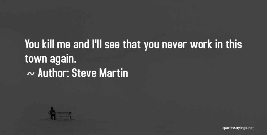 Kill Me Funny Quotes By Steve Martin