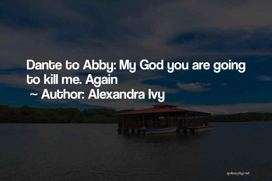 Kill Me God Quotes By Alexandra Ivy