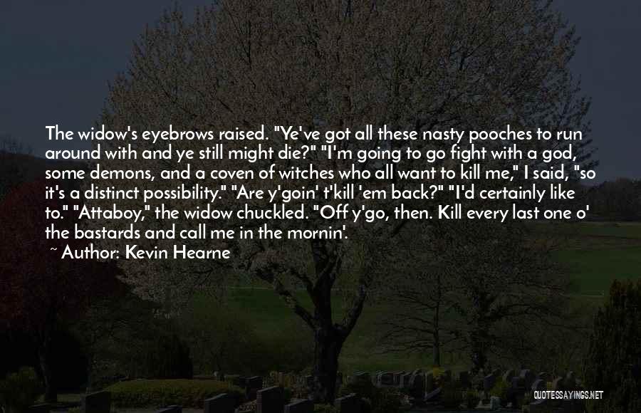 Kill Me God Quotes By Kevin Hearne