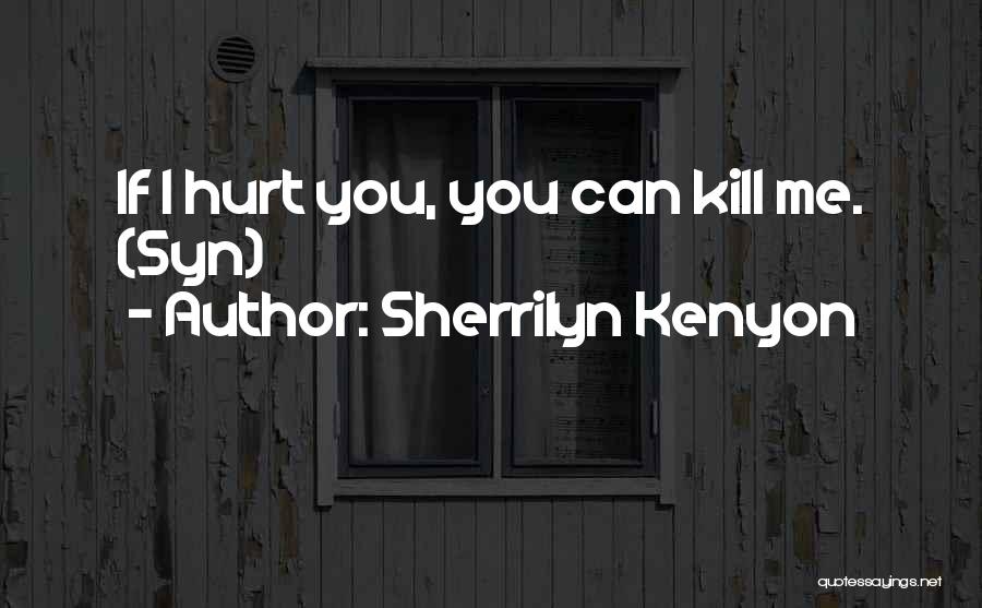 Kill Me If You Can Quotes By Sherrilyn Kenyon