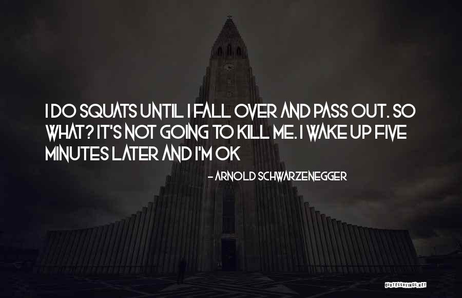 Kill Me Later Quotes By Arnold Schwarzenegger Kill Me Later Quotes By Arnold Schwarzenegger