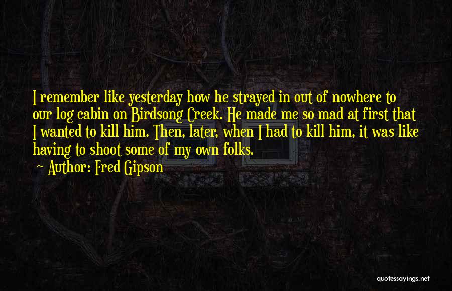 Kill Me Later Quotes By Fred Gipson