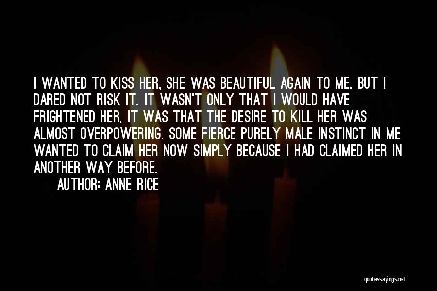 Kill Me Now Quotes By Anne Rice