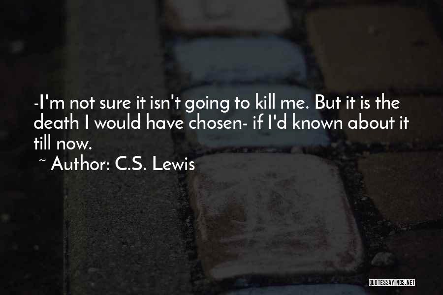 Kill Me Now Quotes By C.S. Lewis