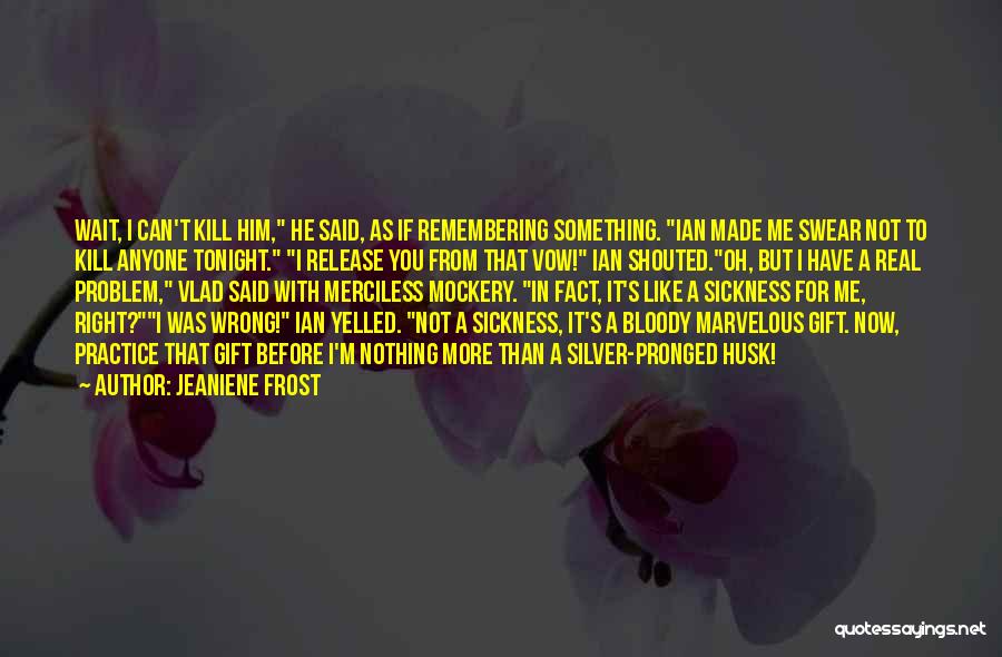 Kill Me Now Quotes By Jeaniene Frost