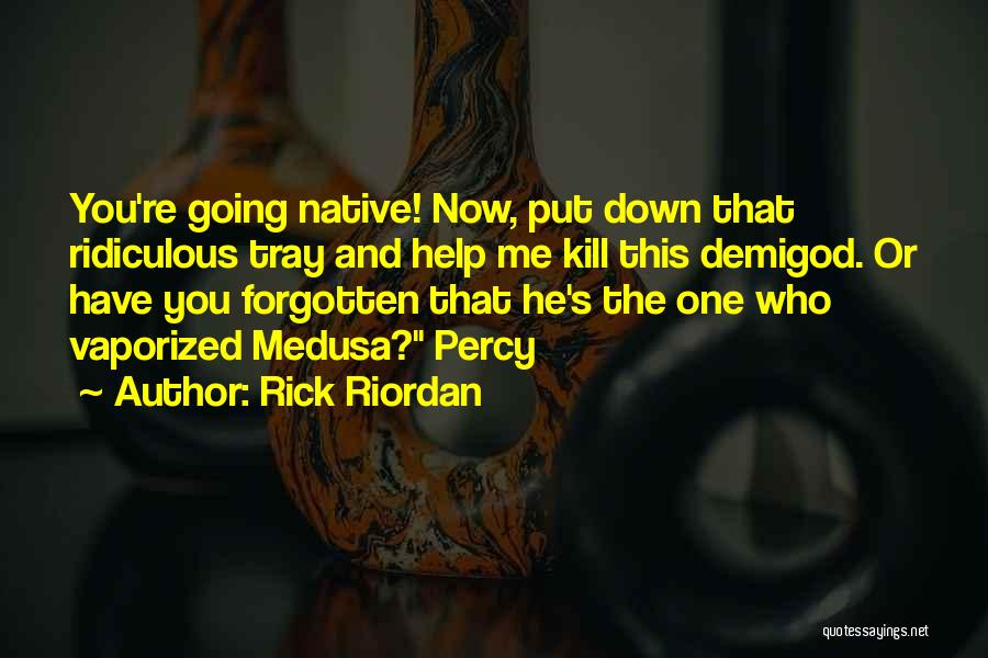 Kill Me Now Quotes By Rick Riordan