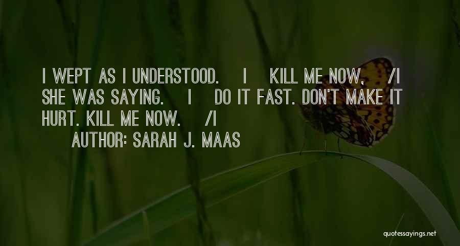 Kill Me Now Quotes By Sarah J. Maas