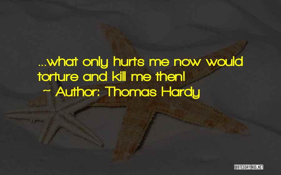 Kill Me Now Quotes By Thomas Hardy