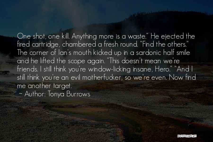 Kill Me Now Quotes By Tonya Burrows