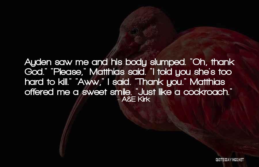 Kill Me Please Quotes By A&E Kirk Kill Me Please Quotes By A&E Kirk