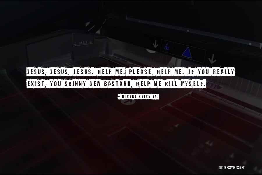 Kill Me Please Quotes By Hubert Selby Jr. Kill Me Please Quotes By Hubert Selby Jr.