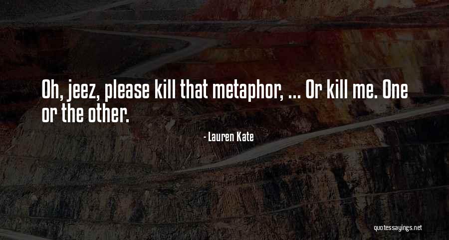 Kill Me Please Quotes By Lauren Kate Kill Me Please Quotes By Lauren Kate
