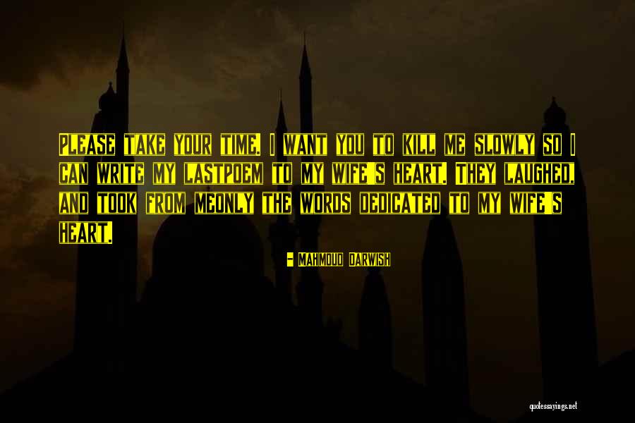 Kill Me Please Quotes By Mahmoud Darwish Kill Me Please Quotes By Mahmoud Darwish
