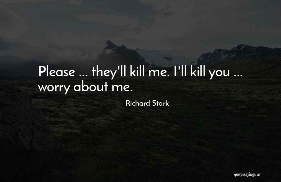 Kill Me Please Quotes By Richard Stark Kill Me Please Quotes By Richard Stark