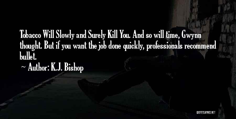 Kill Me Slowly Quotes By K.J. Bishop
